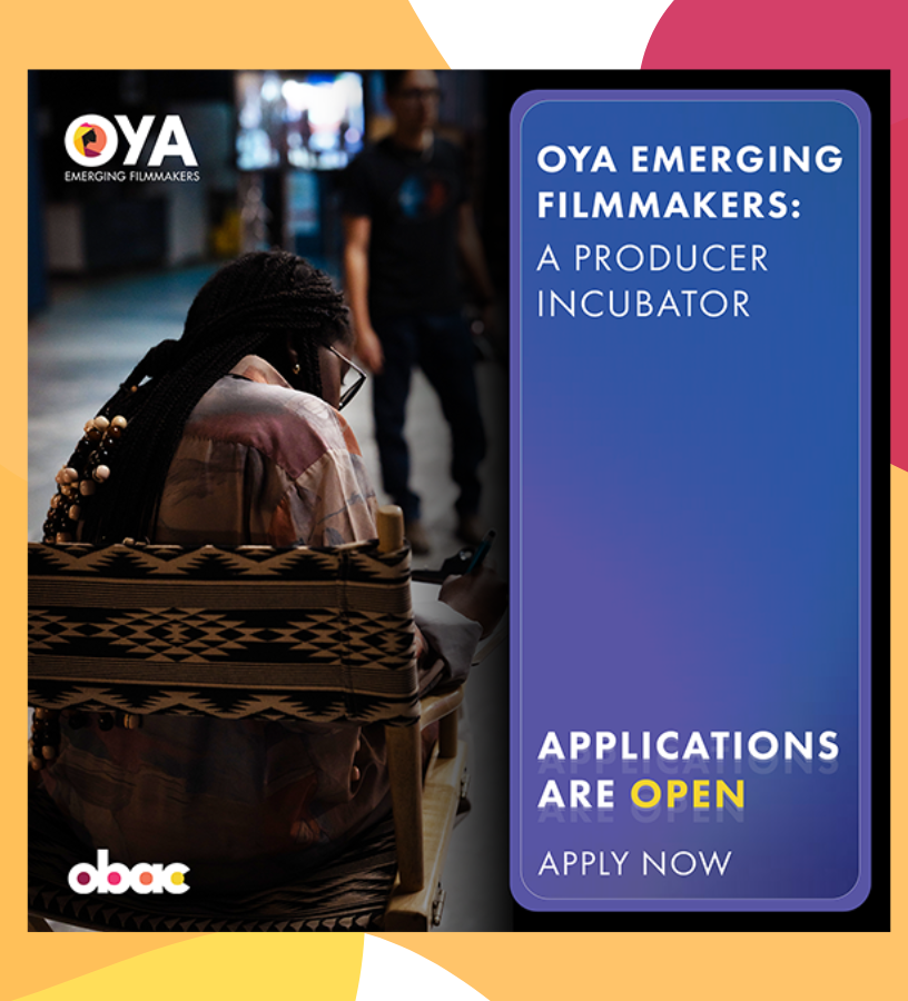 OYA EMERGING FILMMAKERS: A PRODUCER INCUBATOR