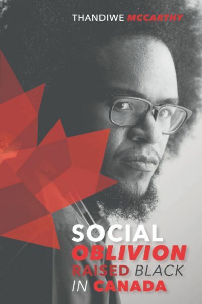Social Oblivion: Raised Black in Canada by Thandiwe McCarthy