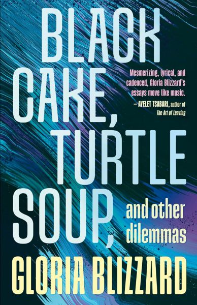 Black Cake, Turtle Soup, and Other Dilemmas: Essays