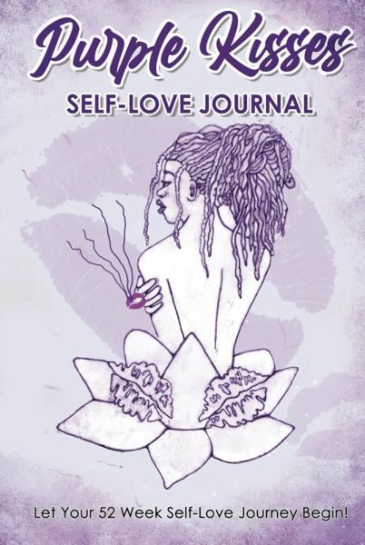 Purple Kisses Self Love Journal, A 52 Week Self Love Journey