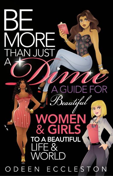 Be More Than Just A Dime, A Guide For Beautiful Women & Girls To A Beautiful Life & World