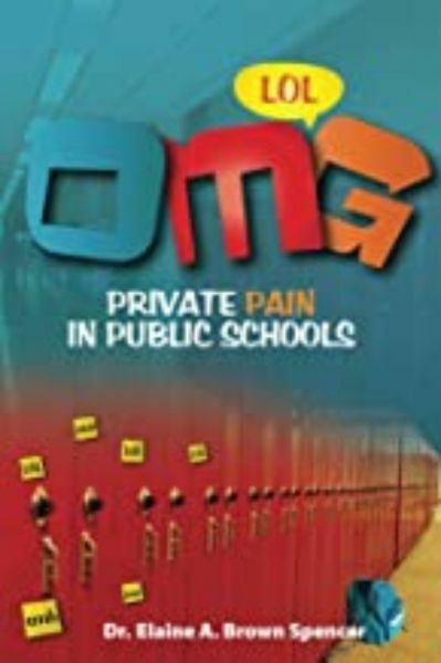 O.M.G. Private Pain in Public Schools by Elaine Brown Spencer